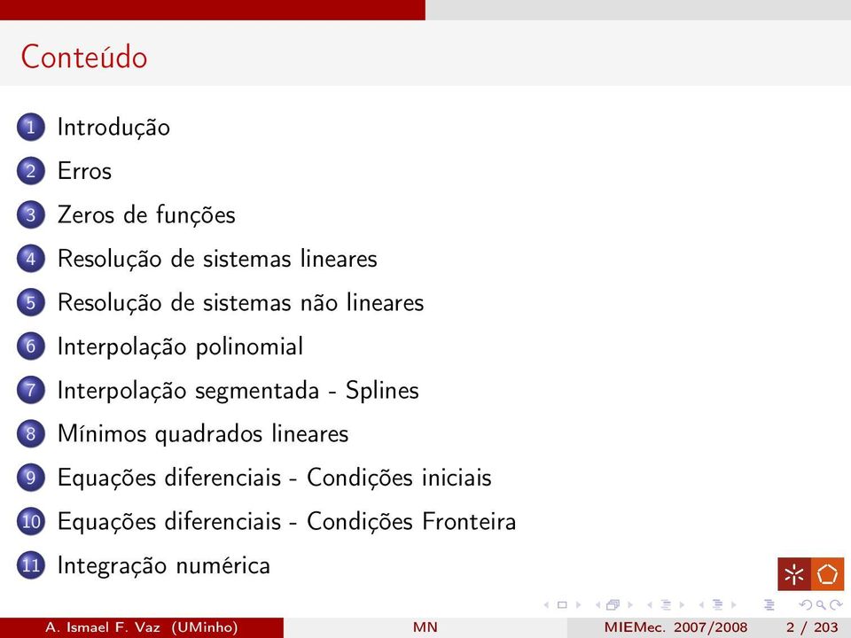 Mínimos quadrados lineares 9 Equações diferenciais - Condições iniciais 10 Equações