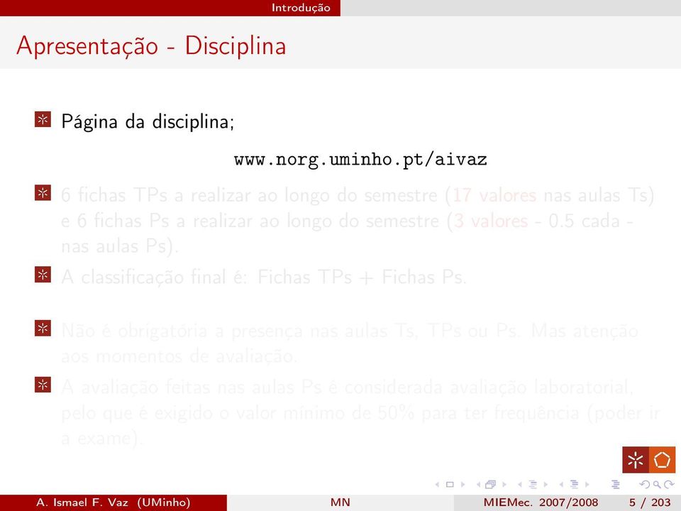 5 cada - nas aulas Ps). A classificação final é: Fichas TPs + Fichas Ps. Não é obrigatória a presença nas aulas Ts, TPs ou Ps.