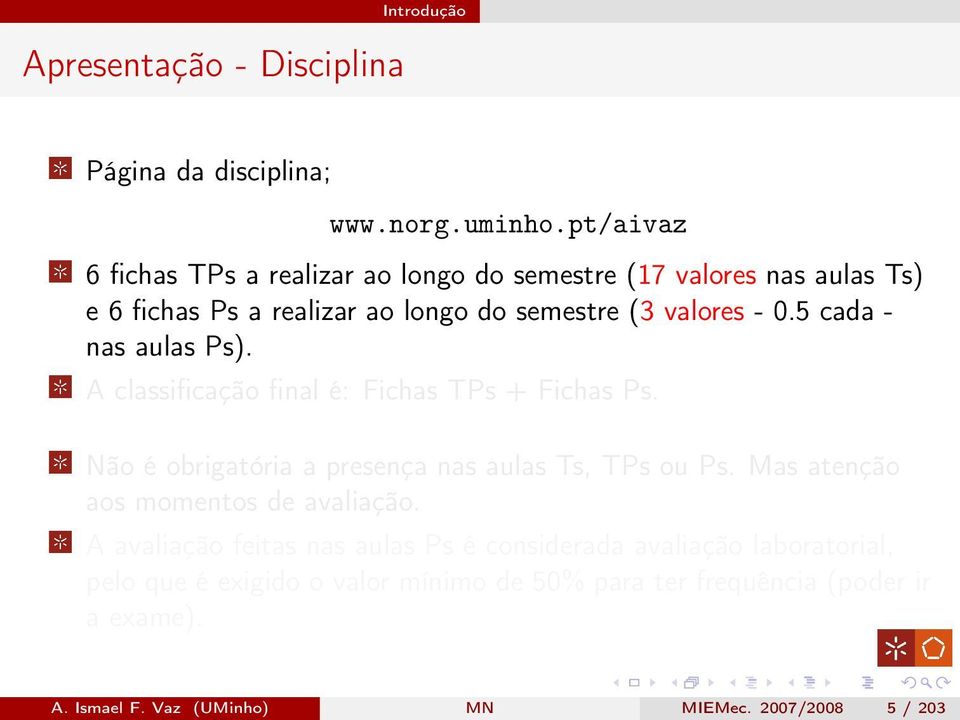 5 cada - nas aulas Ps). A classificação final é: Fichas TPs + Fichas Ps. Não é obrigatória a presença nas aulas Ts, TPs ou Ps.