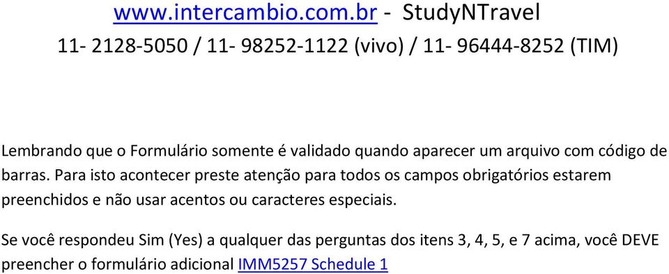 Para isto acontecer preste atenção para todos os campos obrigatórios estarem preenchidos e