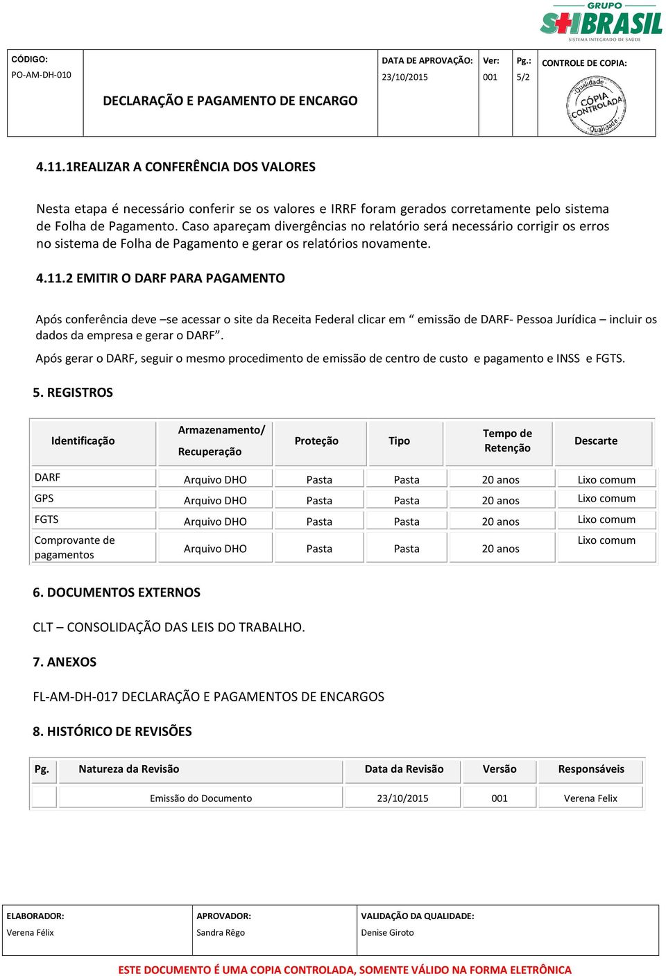 2 EMITIR O DARF PARA PAGAMENTO Após conferência deve se acessar o site da Receita Federal clicar em emissão de DARF- Pessoa Jurídica incluir os dados da empresa e gerar o DARF.