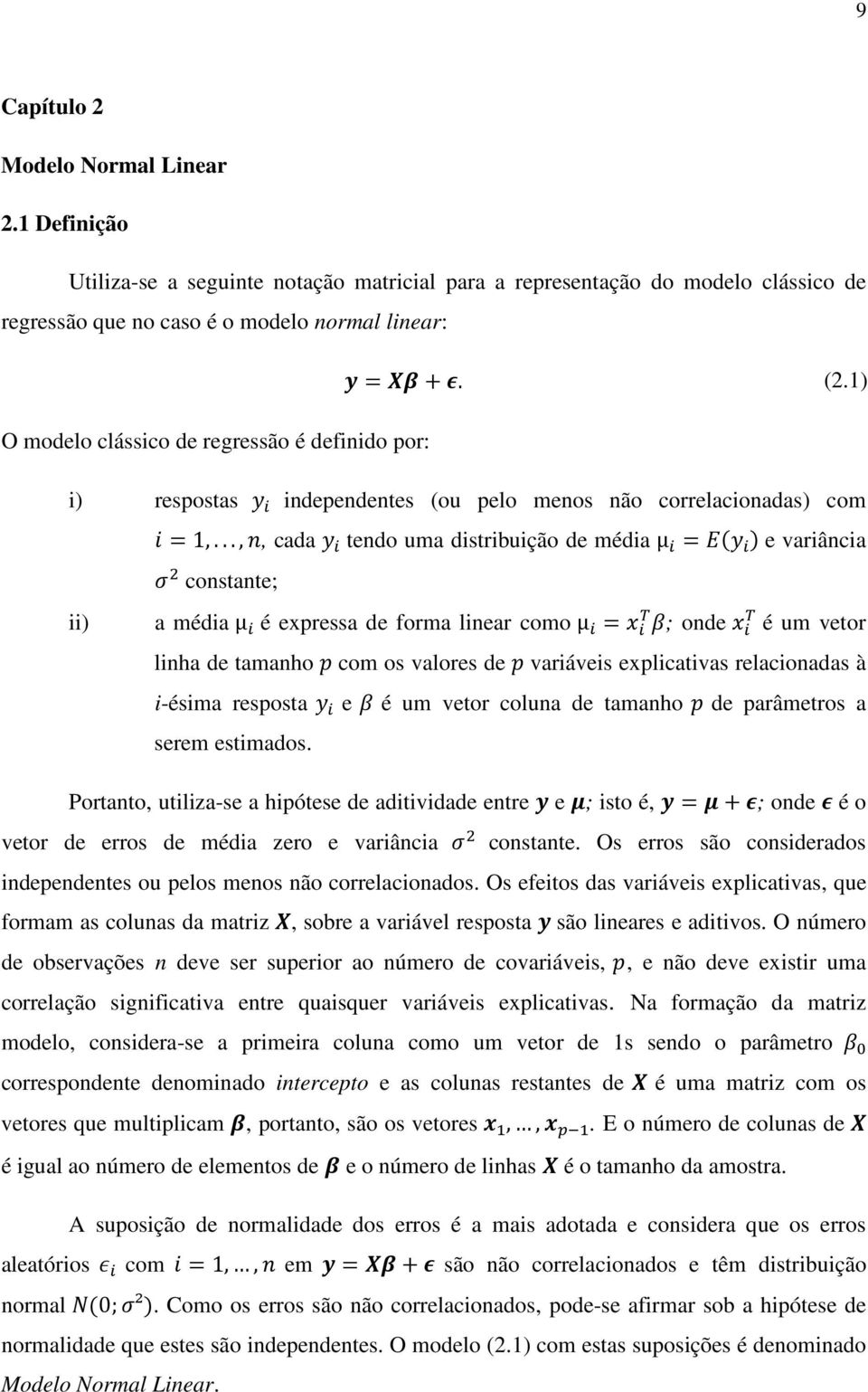 ..,, cada tendo uma distribuição de média μ = e variância constante; ii) a média μ é expressa de forma linear como μ = ; onde é um vetor linha de tamanho com os valores de variáveis explicativas