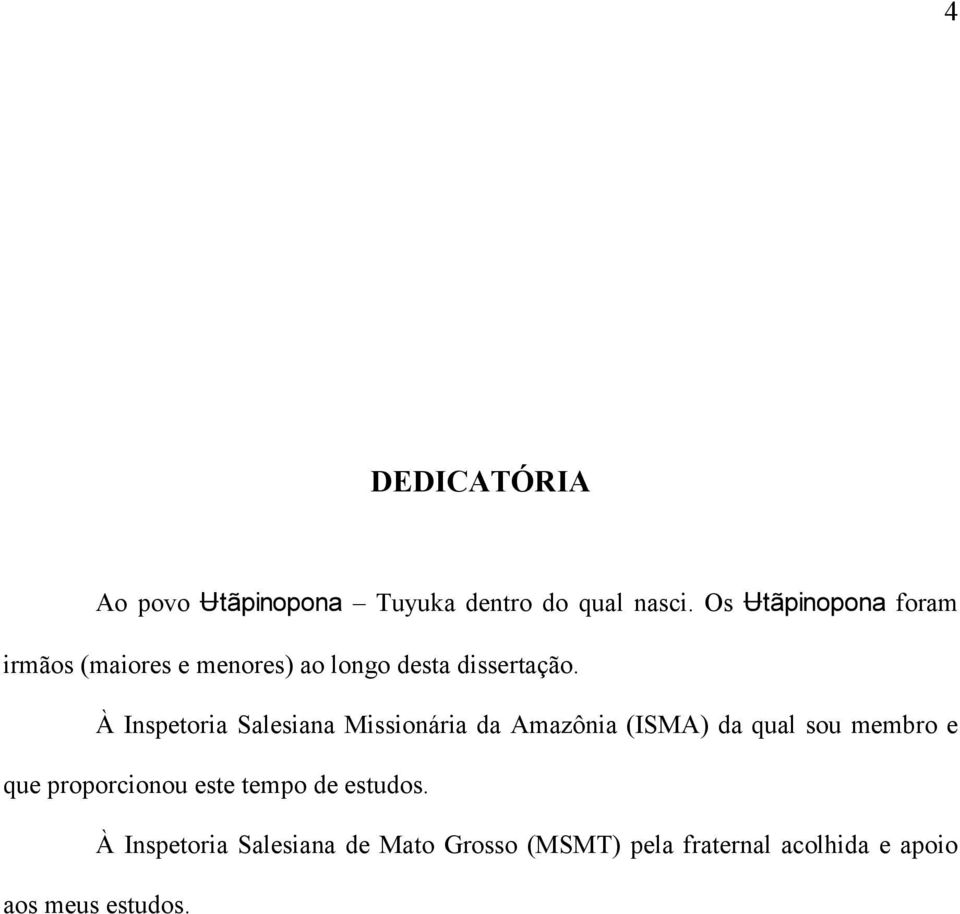 À Inspetoria Salesiana Missionária da Amazônia (ISMA) da qual sou membro e que