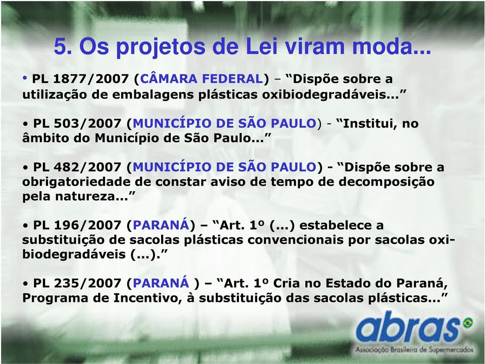 .. PL 482/2007 (MUNICÍPIO DE SÃO PAULO) - Dispõe sobre a obrigatoriedade de constar aviso de tempo de decomposição pela natureza.