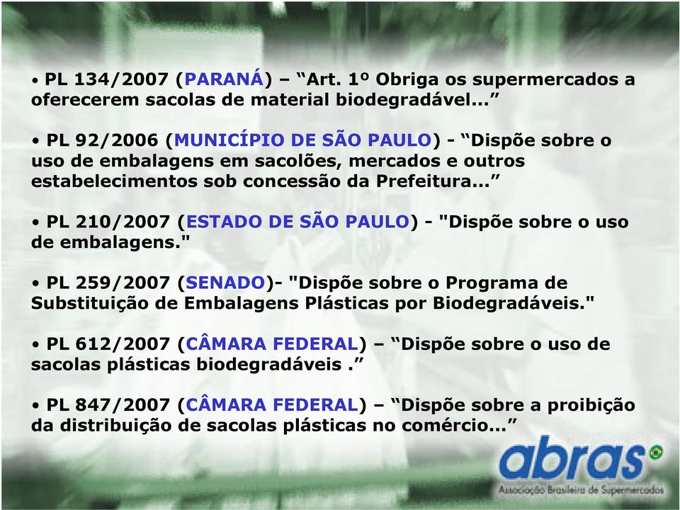 .. PL 210/2007 (ESTADO DE SÃO PAULO) - "Dispõe sobre o uso de embalagens.