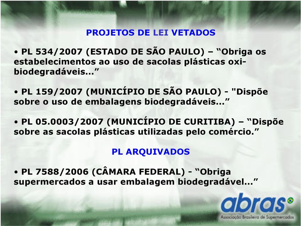 .. PL 159/2007 (MUNICÍPIO DE SÃO PAULO) - "Dispõe sobre o uso de embalagens biodegradáveis... PL 05.