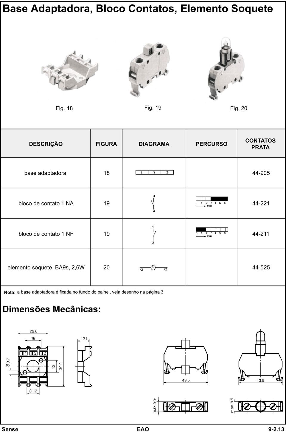 contato 1 NA 19 44221 bloco de contato 1 NF 19 44211 elemento soquete, BA9s, 2,6W 20 44525