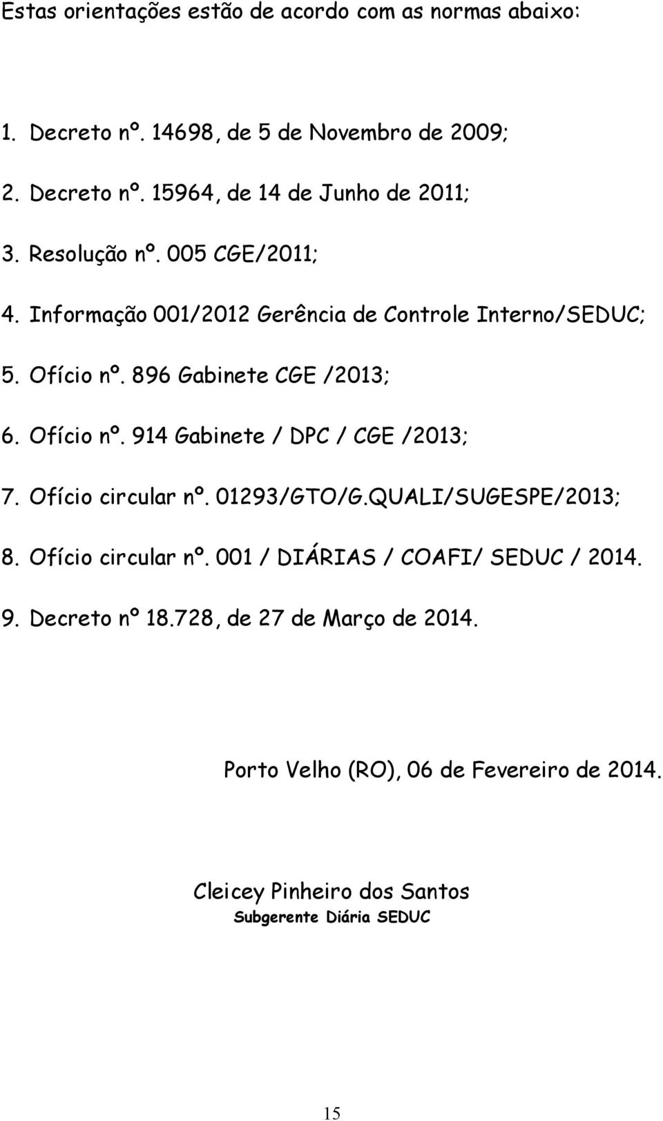 Ofício circular nº. 01293/GTO/G.QUALI/SUGESPE/2013; 8. Ofício circular nº. 001 / DIÁRIAS / COAFI/ SEDUC / 2014. 9. Decreto nº 18.