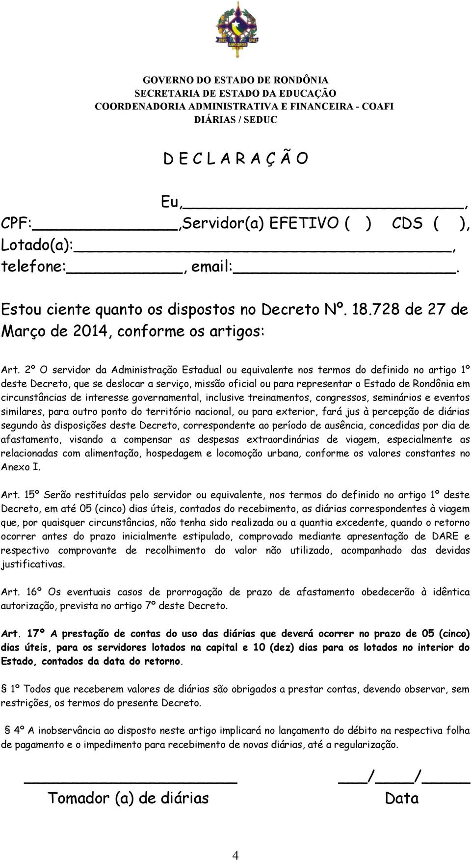 2º O servidor da Administração Estadual ou equivalente nos termos do definido no artigo 1º deste Decreto, que se deslocar a serviço, missão oficial ou para representar o Estado de Rondônia em