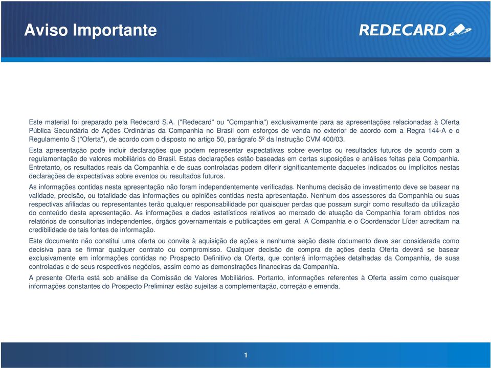 Esta apresentação pode incluir declarações que podem representar expectativas sobre eventos ou resultados futuros de acordo com a regulamentação de valores mobiliários do Brasil.