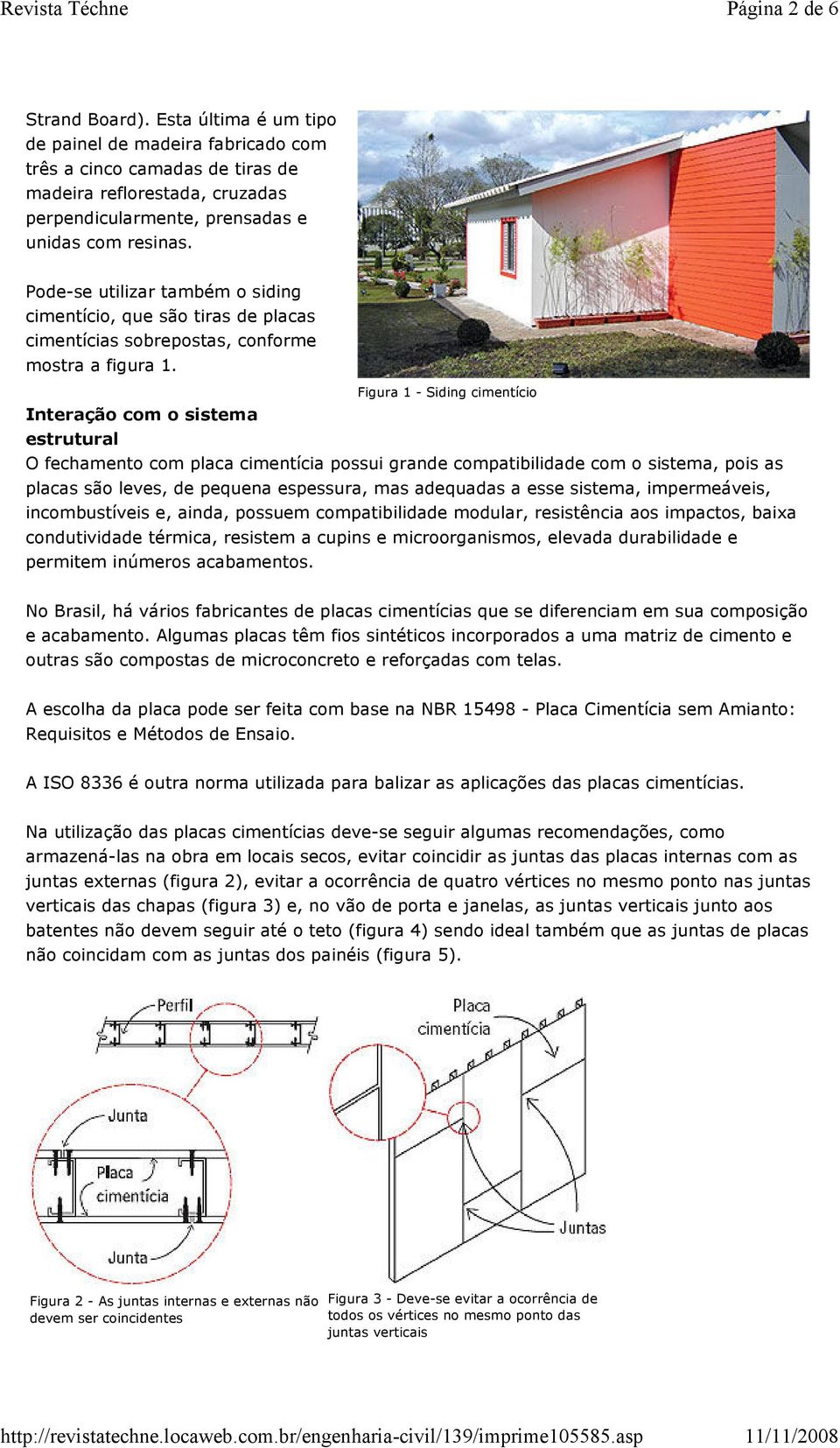 Pode-se utilizar também o siding cimentício, que são tiras de placas cimentícias sobrepostas, conforme mostra a figura 1.