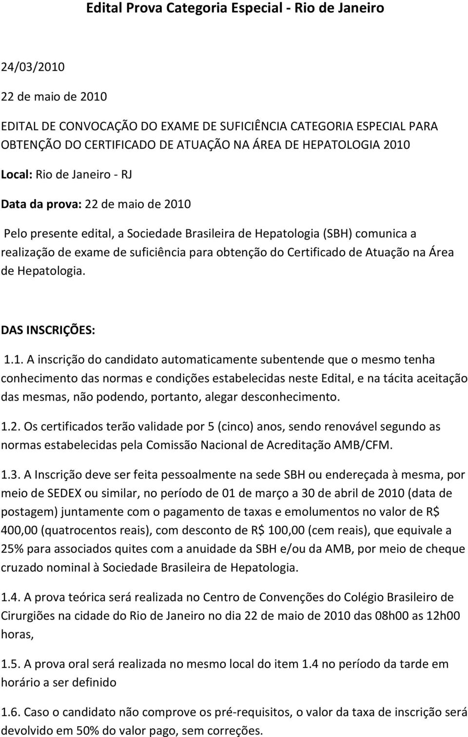 obtenção do Certificado de Atuação na Área de Hepatologia. DAS INSCRIÇÕES: 1.