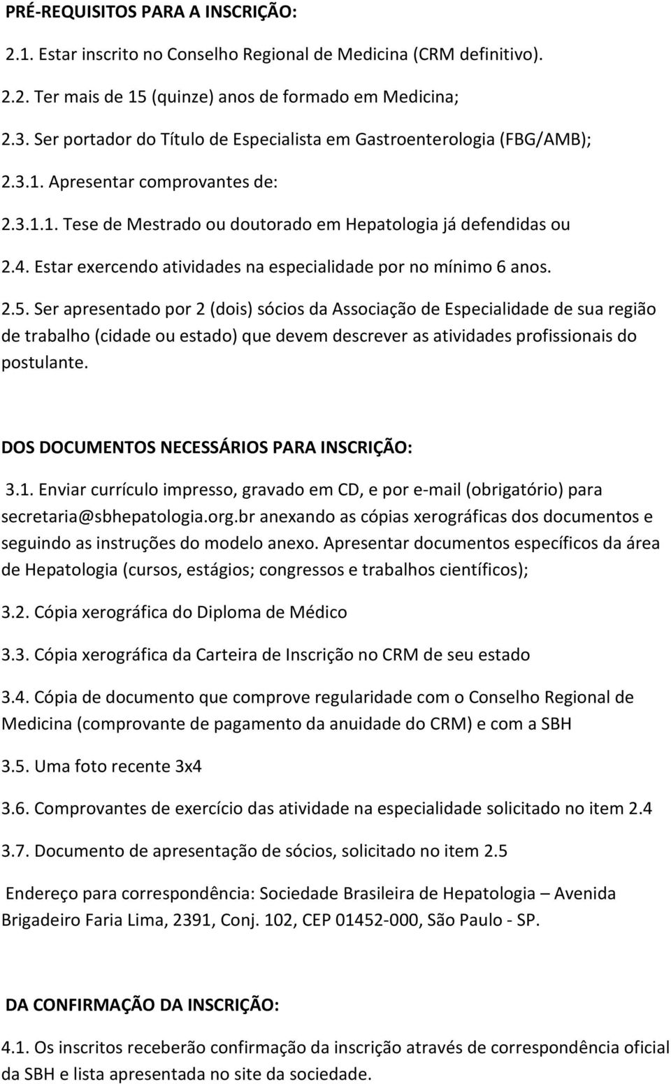 Estar exercendo atividades na especialidade por no mínimo 6 anos. 2.5.