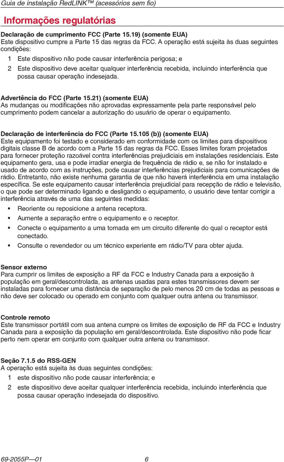 interferência que possa causar operação indesejada. Advertência do FCC (Parte 15.