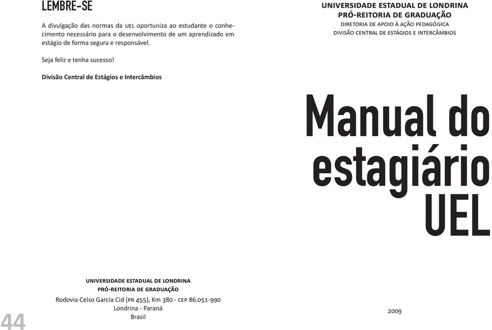 UNIVERSIDADE ESTADUAL DE LONDRINA PRÓ-REITORIA DE GRADUAÇÃO DIRETORIA DE APOIO À AÇÃO PEDAGÓGICA DIVISÃO CENTRAL DE ESTÁGIOS E INTERCÂMBIOS