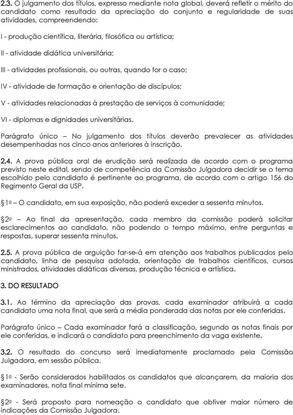 de discípulos; V - atividades relacionadas à prestação de serviços à comunidade; VI - diplomas e dignidades universitárias.