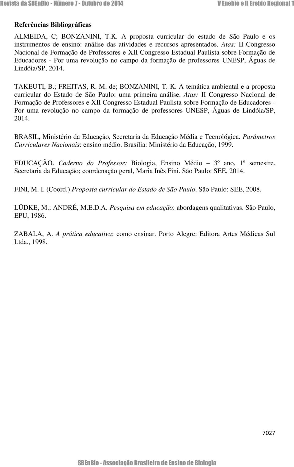 Lindóia/SP, 2014. TAKEUTI, B.; FREITAS, R. M. de; BONZANINI, T. K. A temática ambiental e a proposta curricular do Estado de São Paulo: uma primeira análise.  Lindóia/SP, 2014.