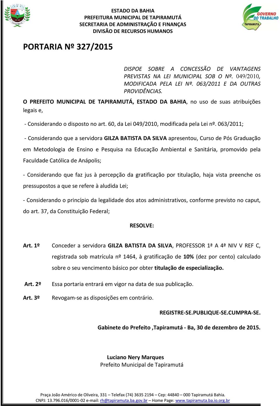 063/2011; - Considerando que a servidora GILZA BATISTA DA SILVA apresentou, Curso de Pós Graduação em Metodologia de Ensino e Pesquisa na Educação Ambiental e Sanitária, promovido pela Faculdade