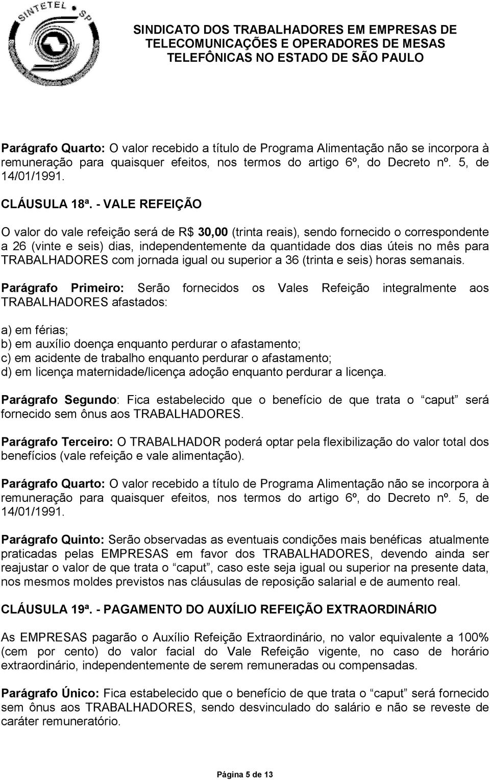 TRABALHADORES com jornada igual ou superior a 36 (trinta e seis) horas semanais.