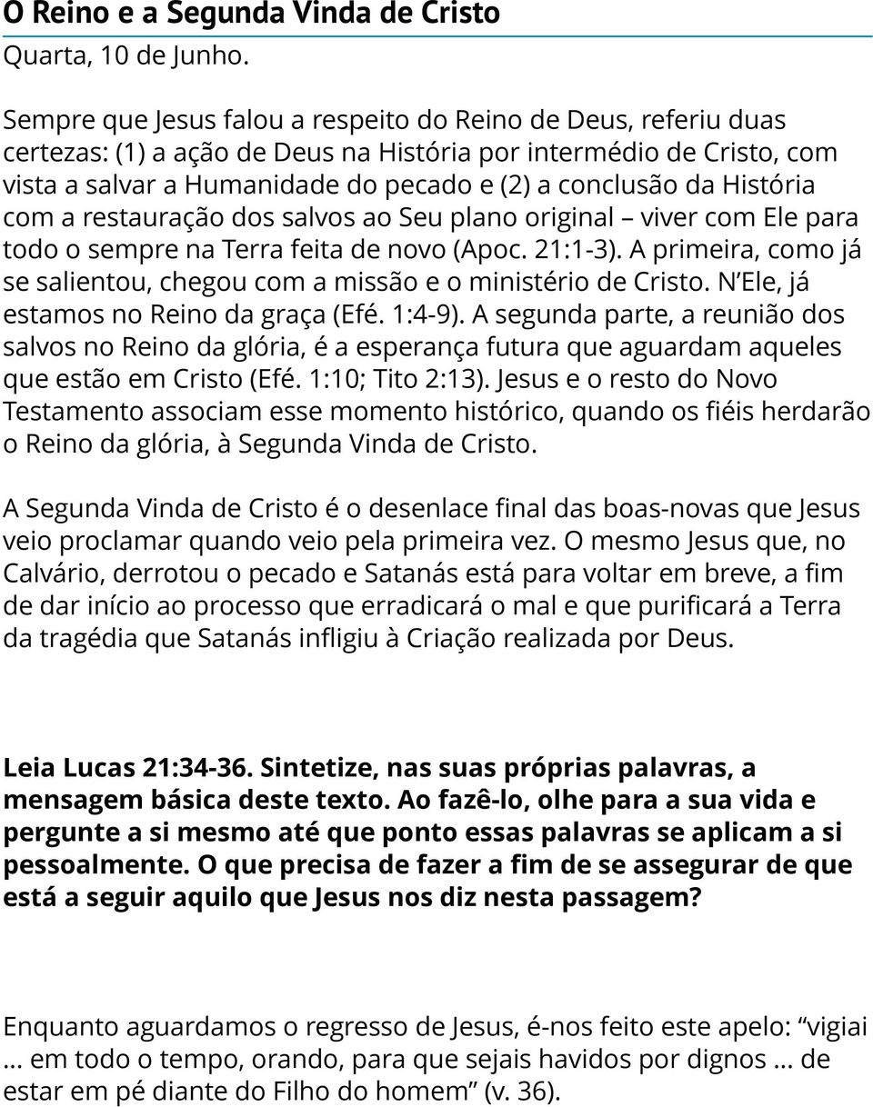 História com a restauração dos salvos ao Seu plano original viver com Ele para todo o sempre na Terra feita de novo (Apoc. 21:1-3).