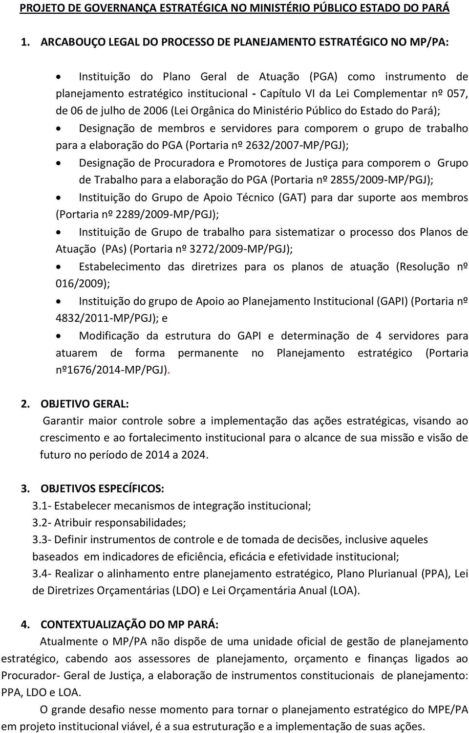 Complementar nº 057, de 06 de julho de 2006 (Lei Orgânica do Ministério Público do Estado do Pará); Designação de membros e servidores para comporem o grupo de trabalho para a elaboração do PGA