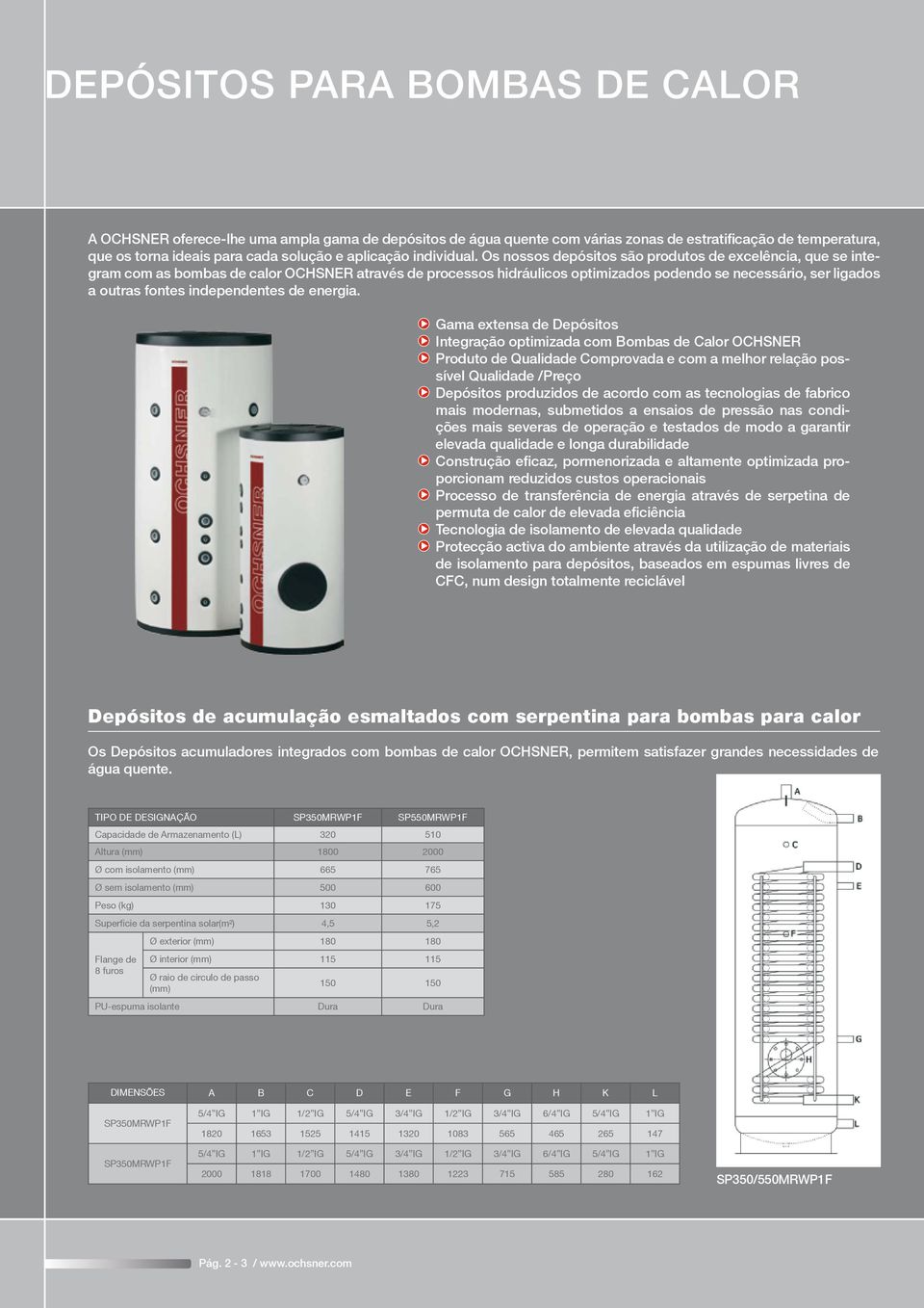 Os nossos depósitos são produtos de excelência, que se integram com as bombas de calor OCHSNER através de processos hidráulicos optimizados podendo se necessário, ser ligados a outras fontes