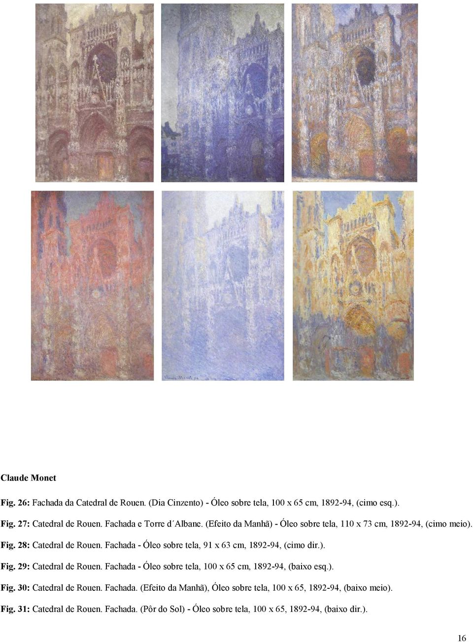 Fachada - Óleo sobre tela, 91 x 63 cm, 1892-94, (cimo dir.). Fig. 29: Catedral de Rouen. Fachada - Óleo sobre tela, 100 x 65 cm, 1892-94, (baixo esq.). Fig. 30: Catedral de Rouen.