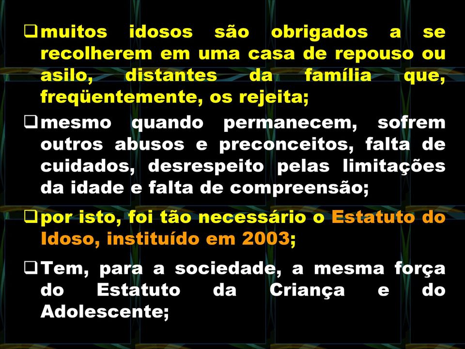 cuidados, desrespeito pelas limitações da idade e falta de compreensão; por isto, foi tão necessário o