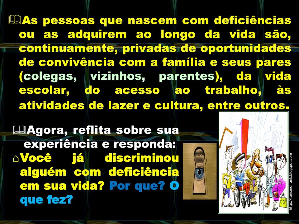 oportunidades de convivência com a família e seus pares (colegas, vizinhos, parentes), da vida escolar, do