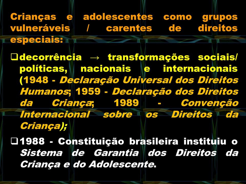 Humanos; 1959 - Declaração dos Direitos da Criança; 1989 - Convenção Internacional sobre os Direitos da