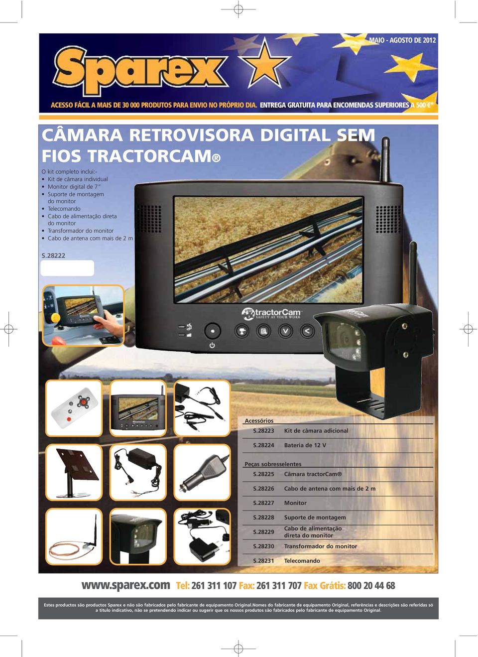 Telecomando Cabo de alimentação direta do monitor Transformador do monitor Cabo de antena com mais de 2 m S.28222 Acessórios S.28223 Kit de câmara adicional S.