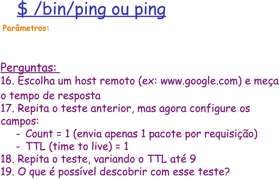 Repita o teste anterior, mas agora configure os campos: - Count = 1 (envia apenas 1