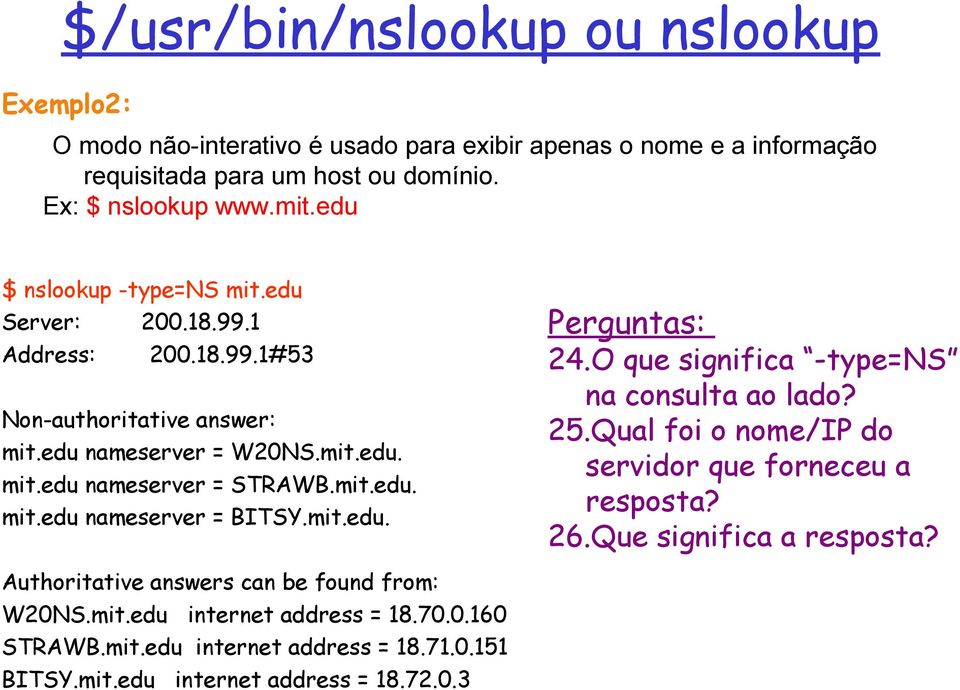 mit.edu. Perguntas: 24.O que significa -type=ns na consulta ao lado? 25.Qual foi o nome/ip do servidor que forneceu a resposta? 26.Que significa a resposta?