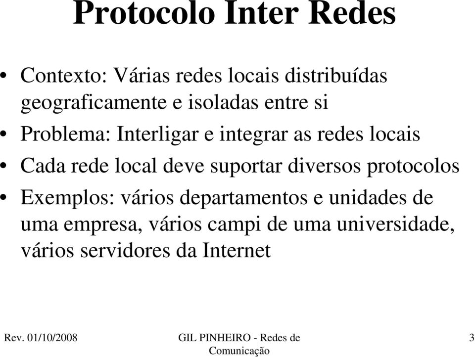 local deve suportar diversos protocolos Exemplos: vários departamentos e