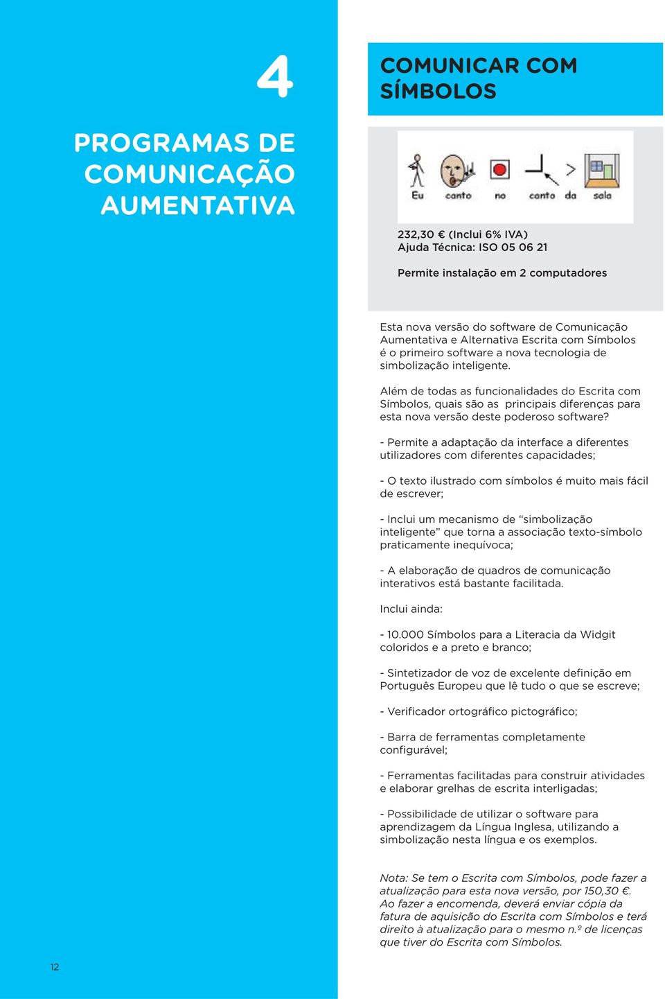 Além de todas as funcionalidades do Escrita com Símbolos, quais são as principais diferenças para esta nova versão deste poderoso software?