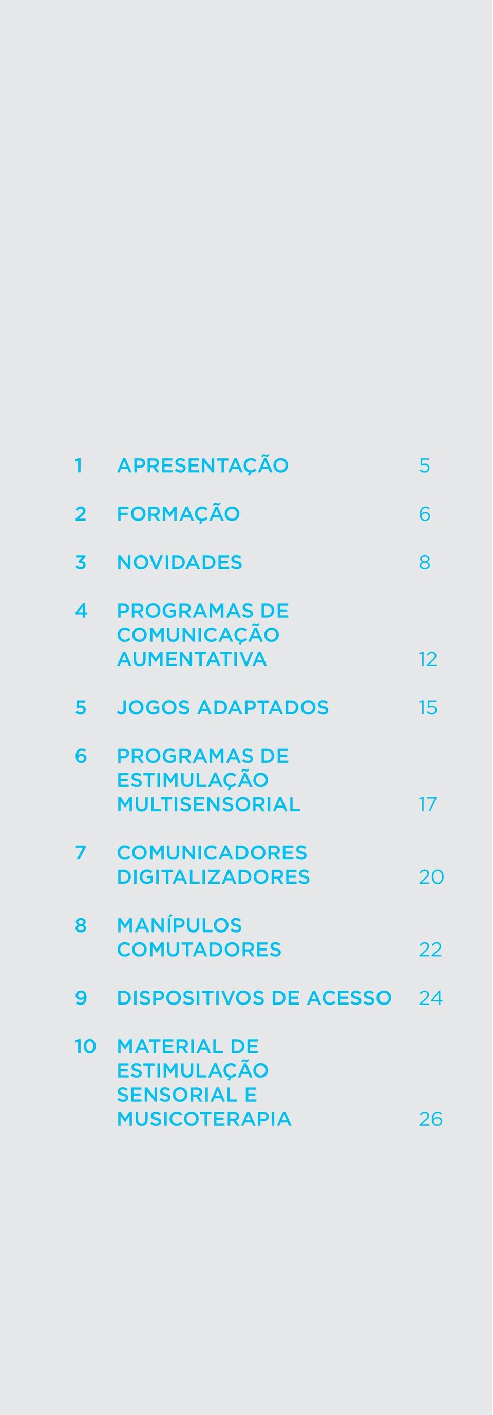 MULTISENSORIAL 17 COMUNICADORES DIGITALIZADORES 20 MANÍPULOS COMUTADORES