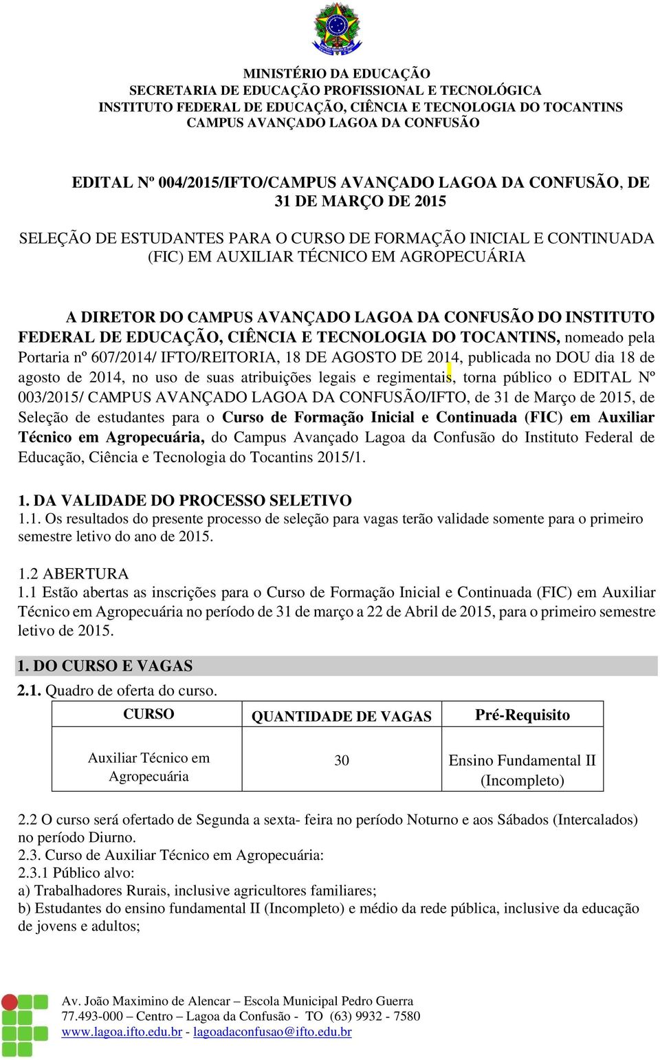 regimentais, torna público o EDITAL Nº 003/2015/ /IFTO, de 31 de Março de 2015, de Seleção de estudantes para o Curso de Formação Inicial e Continuada (FIC) em Auxiliar Técnico em Agropecuária, do