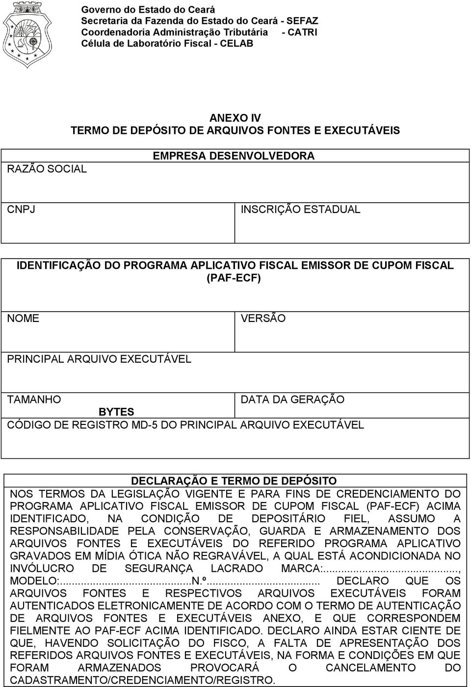 FINS DE CREDENCIAMENTO DO PROGRAMA APLICATIVO FISCAL EMISSOR DE CUPOM FISCAL (PAF-ECF) ACIMA IDENTIFICADO, NA CONDIÇÃO DE DEPOSITÁRIO FIEL, ASSUMO A RESPONSABILIDADE PELA CONSERVAÇÃO, GUARDA E