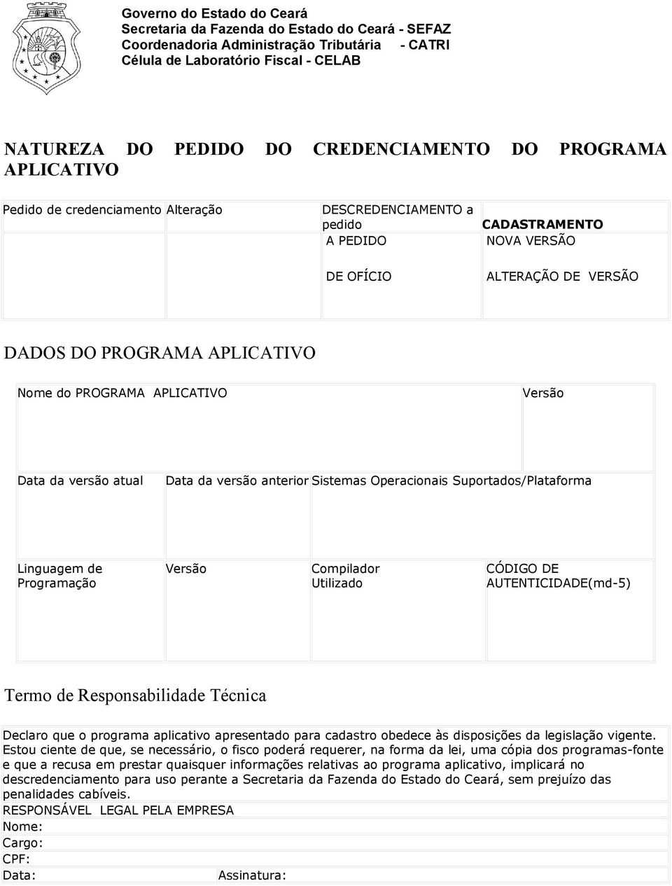 CÓDIGO DE AUTENTICIDADE(md-5) Termo de Responsabilidade Técnica Declaro que o programa aplicativo apresentado para cadastro obedece às disposições da legislação vigente.