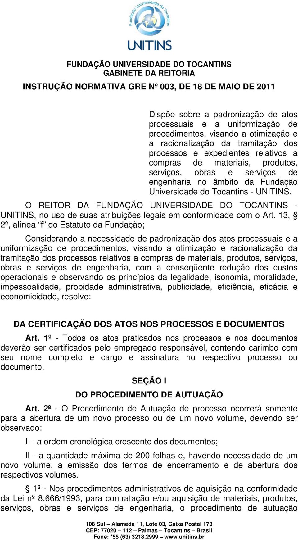 O REITOR DA FUNDAÇÃO UNIVERSIDADE DO TOCANTINS - UNITINS, no uso de suas atribuições legais em conformidade com o Art.