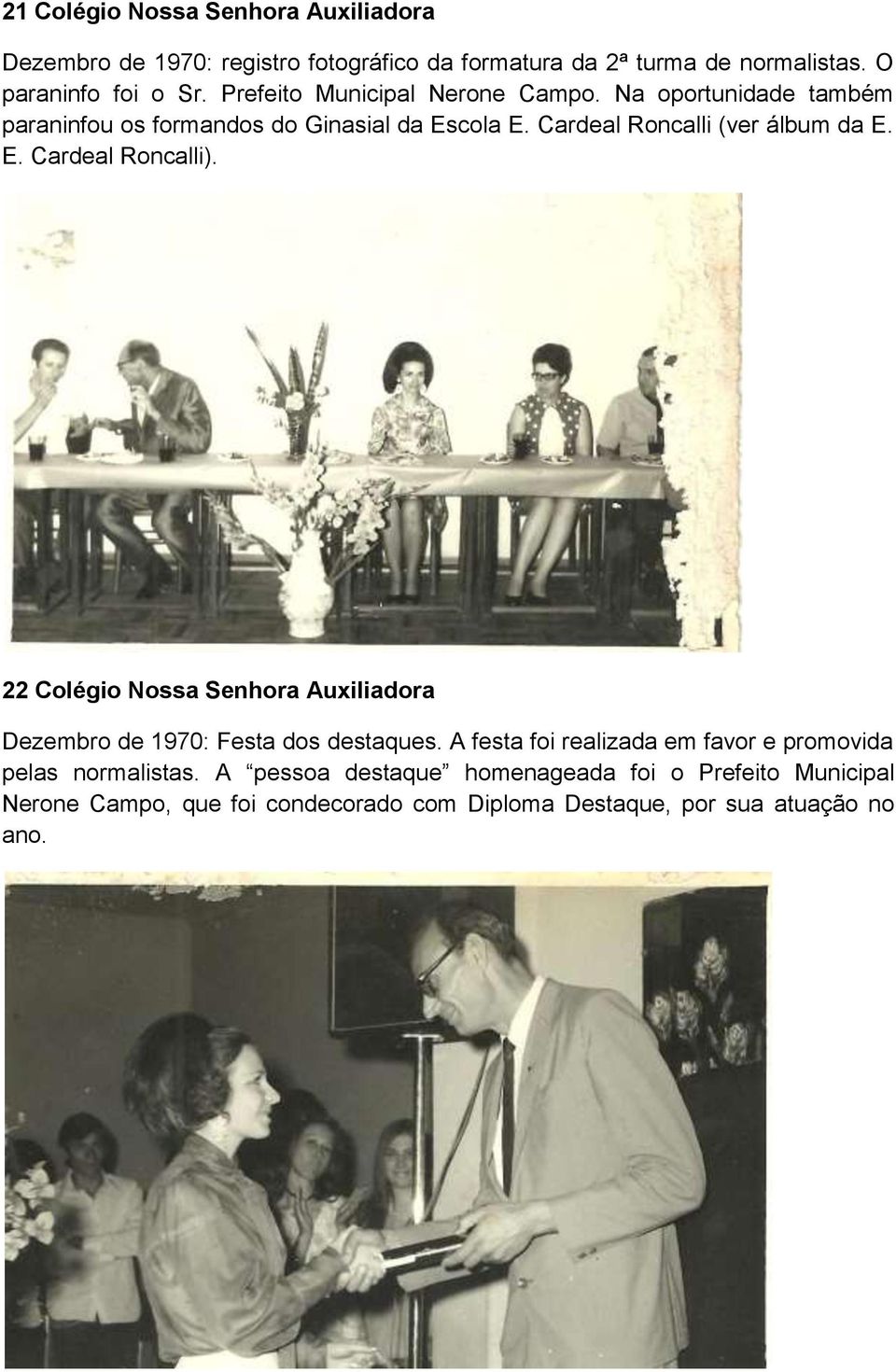 22 Colégio Nossa Senhora Auxiliadora Dezembro de 1970: Festa dos destaques. A festa foi realizada em favor e promovida pelas normalistas.