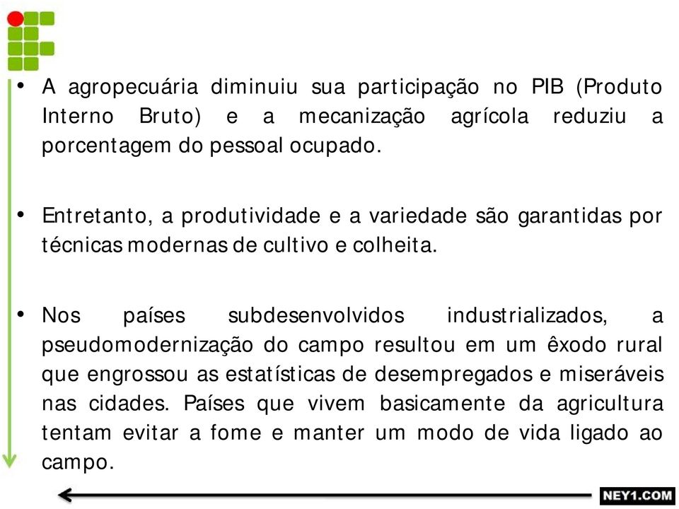 Nos países subdesenvolvidos industrializados, a pseudomodernização do campo resultou em um êxodo rural que engrossou as