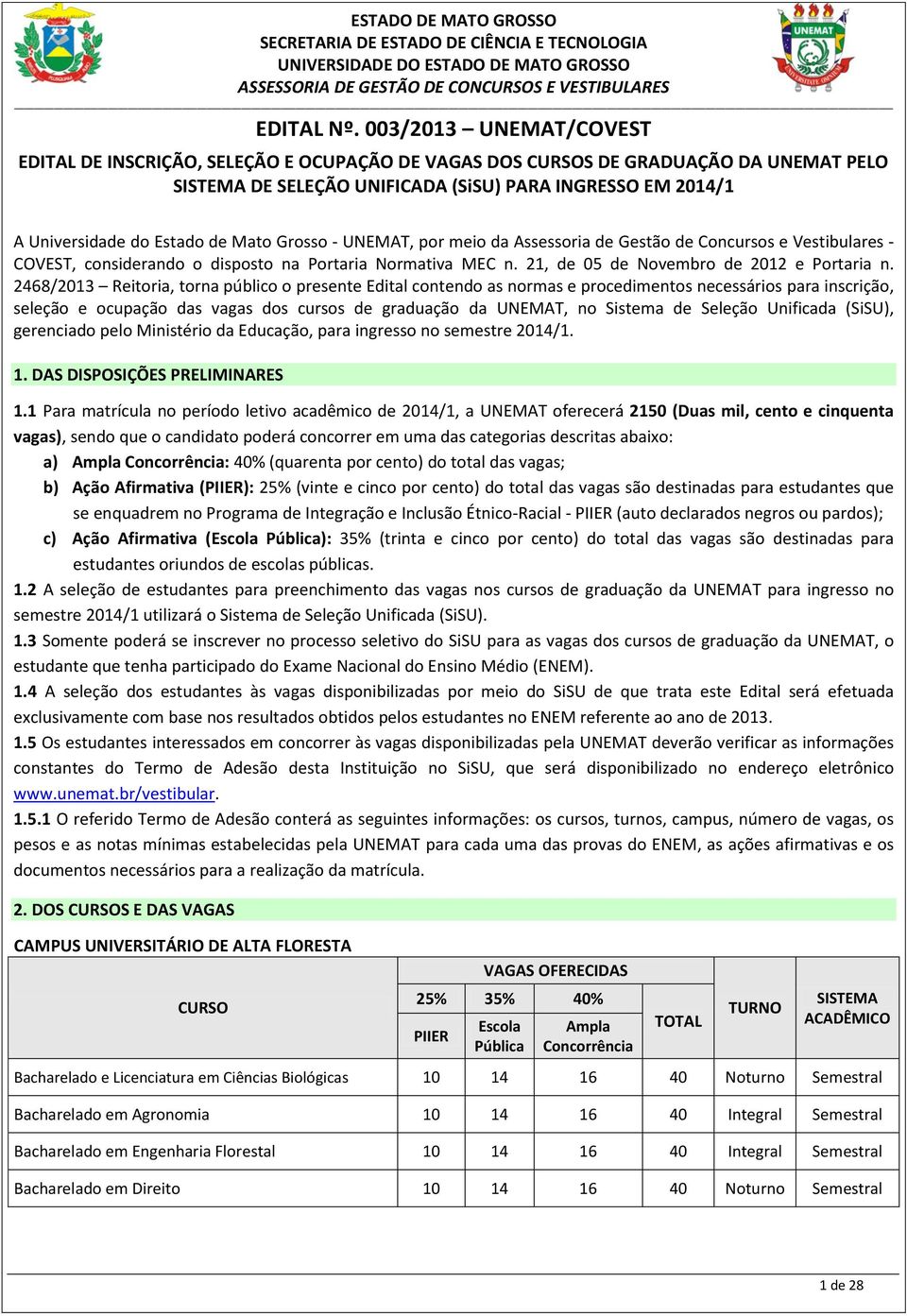 Mato Grosso - UNEMAT, por meio da Assessoria de Gestão de Concursos e Vestibulares - COVEST, considerando o disposto na Portaria Normativa MEC n. 21, de 05 de Novembro de 2012 e Portaria n.