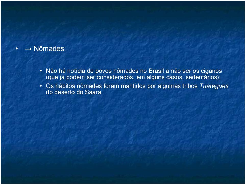 alguns casos, sedentários); Os hábitos nômades foram