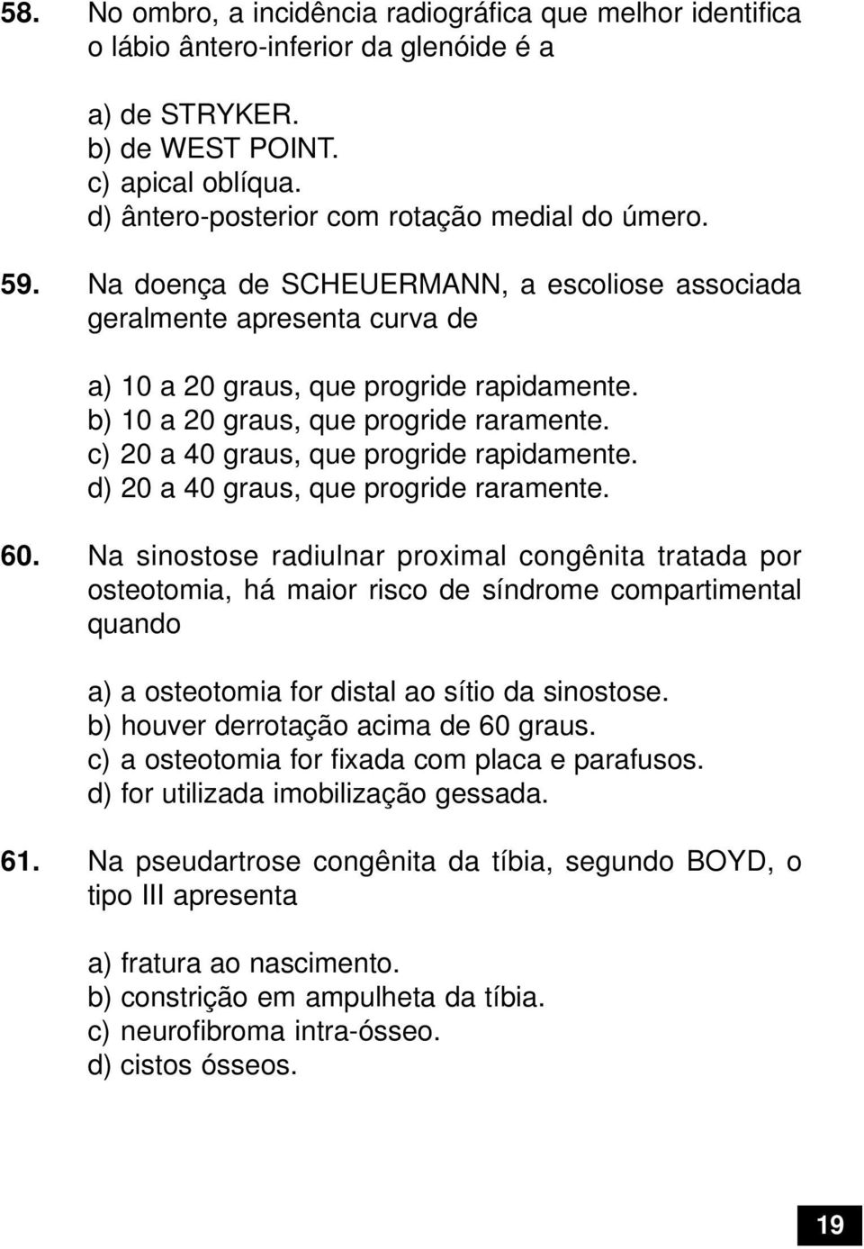 b) 10 a 20 graus, que progride raramente. c) 20 a 40 graus, que progride rapidamente. d) 20 a 40 graus, que progride raramente. 60.