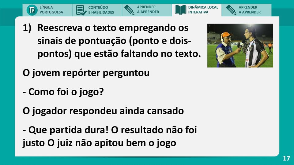 O jovem repórter perguntou - Como foi o jogo?