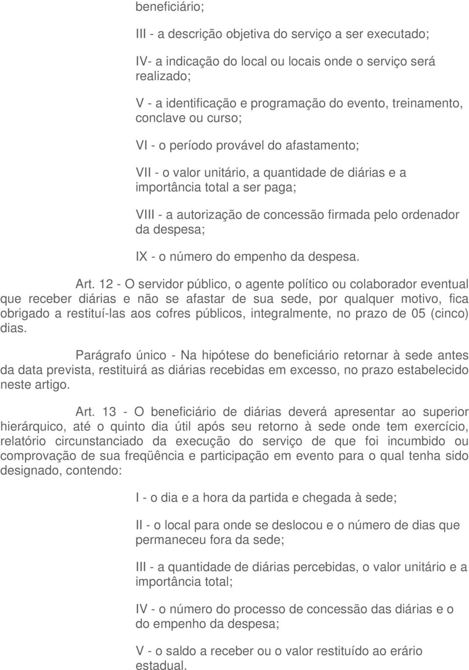 da despesa; IX - o número do empenho da despesa. Art.