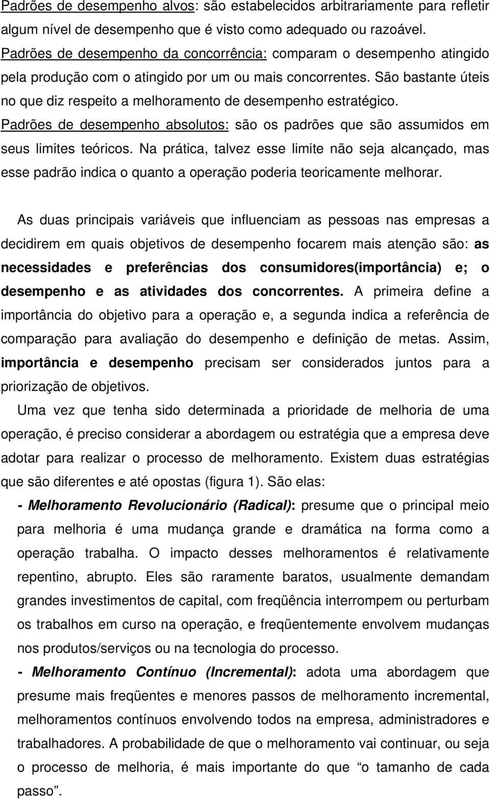 São bastante úteis no que diz respeito a melhoramento de desempenho estratégico. Padrões de desempenho absolutos: são os padrões que são assumidos em seus limites teóricos.