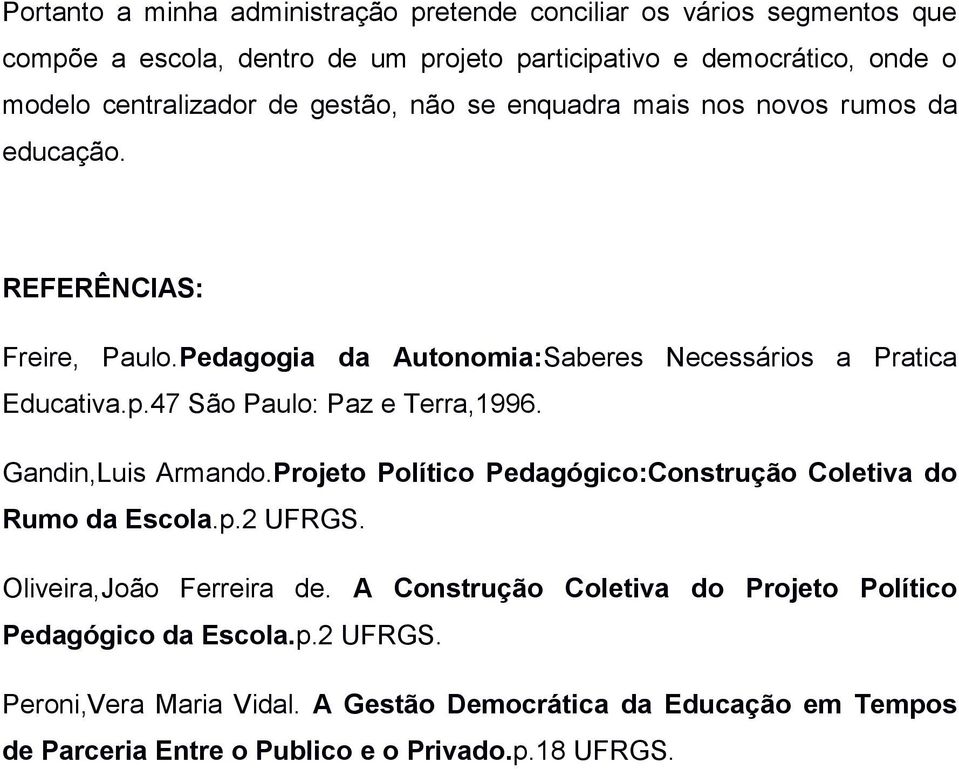 47 São Paulo: Paz e Terra,1996. Gandin,Luis Armando.Projeto Político Pedagógico:Construção Coletiva do Rumo da Escola.p.2 UFRGS. Oliveira,João Ferreira de.