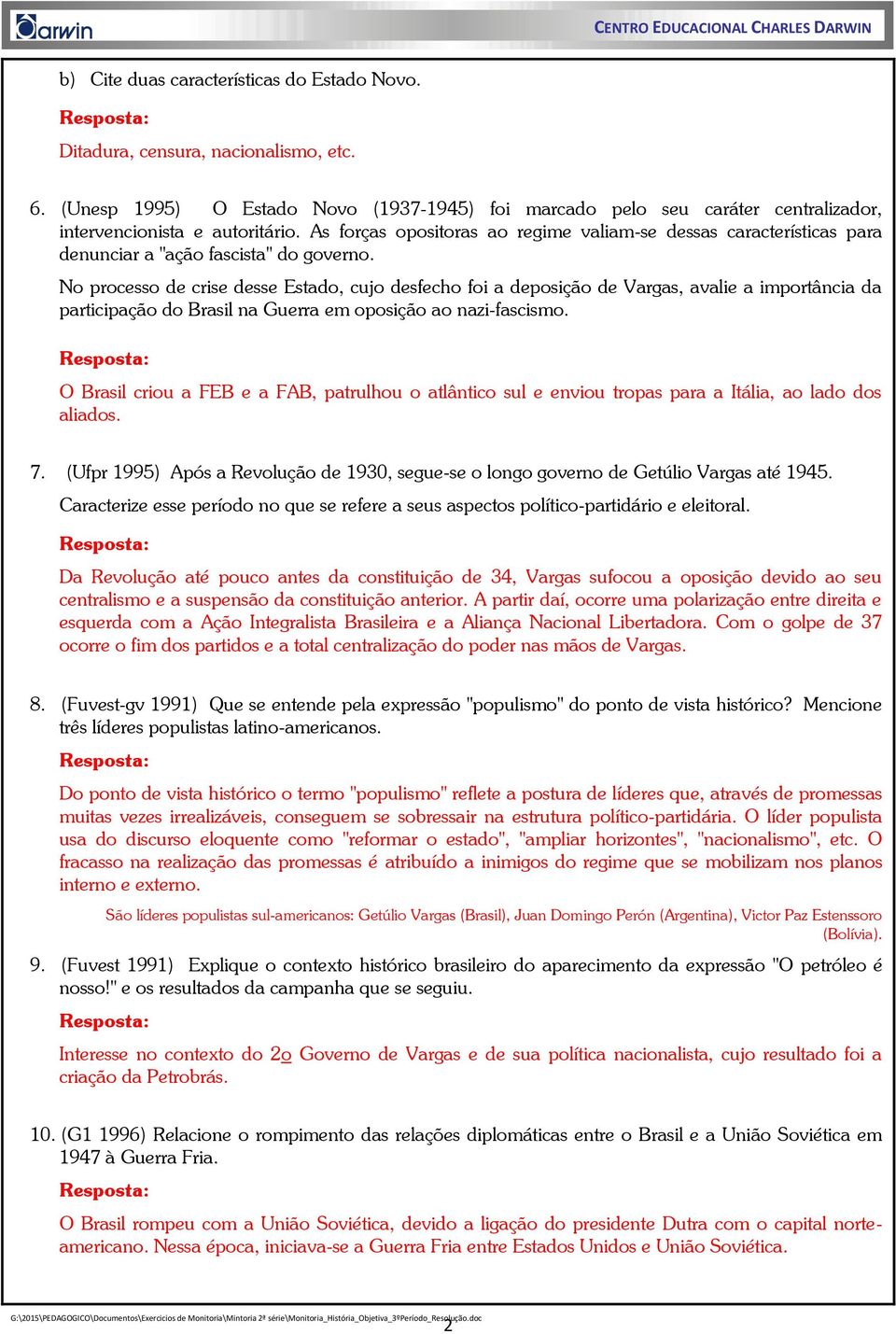 No processo de crise desse Estado, cujo desfecho foi a deposição de Vargas, avalie a importância da participação do Brasil na Guerra em oposição ao nazi-fascismo.